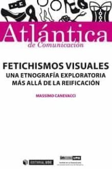 fetichismos visuales: una etnografia exploratoria mas alla de la reificacion-massimo canevacci-9788491801146