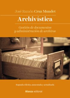 archivistica: gestion de documentos y administracion de archivos (nueva edicion)-jose ramon cruz mundet-9788491817246