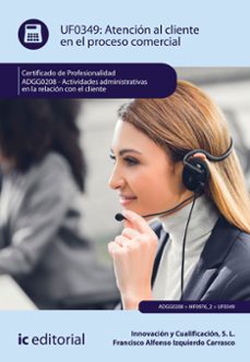(i.b.d.) adgg0208 atencion al cliente en el proceso comercial. actividades administrativas en la relacion con el cliente-9788491985846