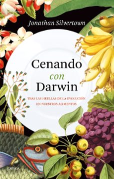 cenando con darwin: tras las huellas de la evolucion en nuestros alimentos-jonathan silvertown-9788491993346