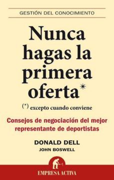 nunca hagas la primera oferta: excepto cuando conviene: consejos de negociacion del mejor representante de deportistas-donald dell-9788492452446
