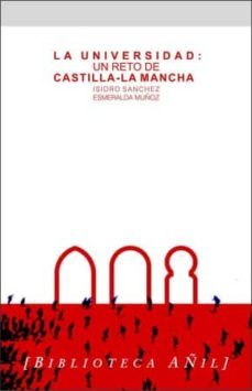 la universidad, un reto de castilla-la mancha-esmeralda muñoz-isidro sanchez-9788493283346