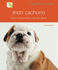 lindo cachorro: el modo mas facil para lograr un perro feliz y ob ediente-caroline davis-9788493662646