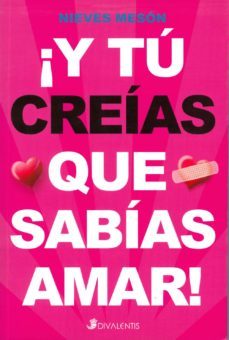 ¡y tu creias que sabias amar!-9788493692346