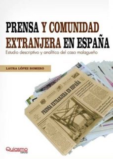 prensa y comunidad extranjera en españa: estudio descriptivo y an alitico del caso malagueño-laura lopez romero-9788493750046