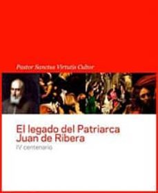 el legado del patriarca juan de ribera: iv centenario. pastor san ctus virtutis cultor-9788493834746