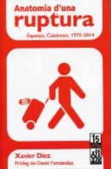 anatomia d una ruptura: espanya, catalunya 1945-2014-xavier diez-9788493870546