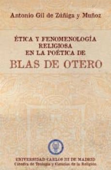 etica y fenomenologia religiosa en poetica de blas de otero-antonio gil de zuñiga y muñoz-9788493882846