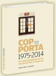 cop de porta. 1975-2014 (vol. 2): per que catalunya no ha encaixat mai a espanya-andreu mas delblanch-9788494101946