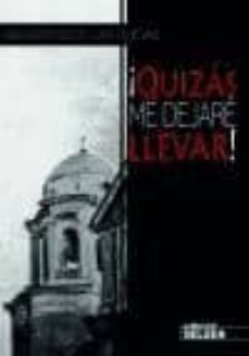 ¡quizas me dejare llevar!-angustias de las cuevas-9788494184246