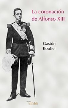 la coronacion de alfonso xiii-gaston routier-9788494205446
