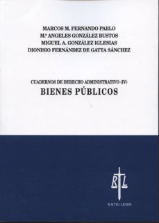cuadernos de derecho administrativo, iv. bienes publicos-marcos m. fernando pablo-9788494242946