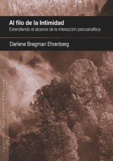 al filo de la intimidad. extendiendo el alcance de la interaccion psicoanalitica-darlene bregman ehrenberg-9788494255946