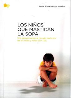 los niños que mastican la sopa: una aproximacion al mundo particular de los niños y niñas con tea-rosa romanillos vidaña-9788494344046