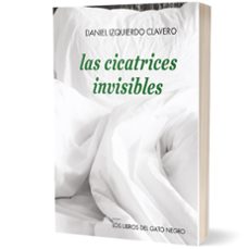 las cicatrices invisibles-daniel izquierdo clavero-9788494442346