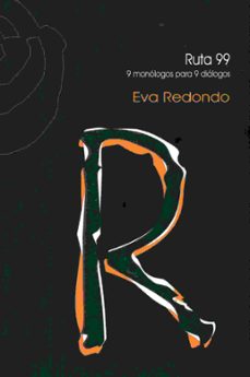 ruta 99: 9 monologos para 9 dialogos-eva redondo-9788494481246