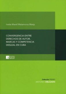 convergencia entre derechos de autor, marcas y competencia deslean en cuba-ivette marell matamoros masip-9788494648946