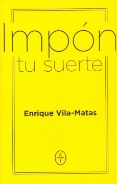 impon tu suerte-enrique vila matas-9788494770746
