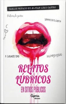 relatos lubricos en sitios publicos-carlos peinado gil-juan lirio castro-9788494781346