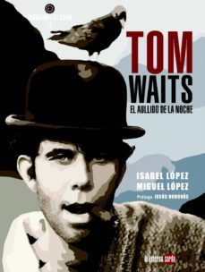 tom waits, el aullido de la noche-miguel lopez-isabel lopez-9788494828546