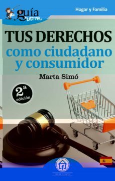 guiaburros tus derechos como ciudadano y consumidor: todo lo que necesitas saber de tus derechos como ciudadano y consumidor-marta simo-9788494864346