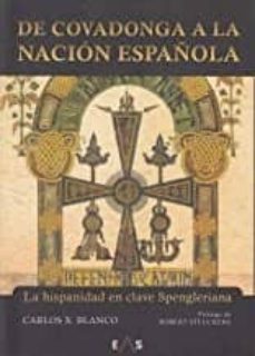 de covadonga a la nacion española: la hispanidad en clave spengleriana-carlos javier blanco martin-9788494959646