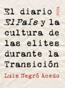 el diario el pais y la cultura de las elites durante la transicio n-luis negro acedo-9788495440846