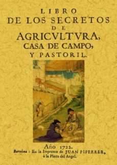 libro de los secretos de agricultura, casa de campo y pastoril (e d. facsimil de la ed. de barcelona, 1722)-9788495636546