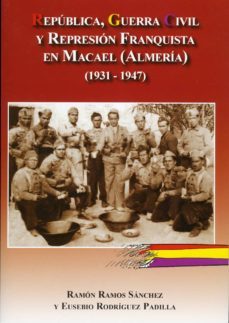 republica, guerra civil y represion franquista en macael (almeria ) (1931-1947)-ramon ramos sanchez-eusebio rodriguez padilla-9788496651746