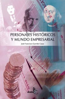 personajes historicos y mundo empresarial-jose francisco garrido casas-9788496806146