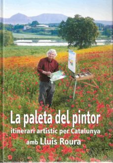 la paleta del pintor: itinerari artistic per catalunya amb lluis roura-9788496905146