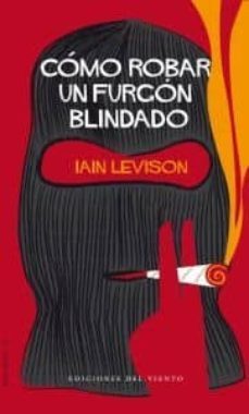 como robar un furgon blindado-iain levison-9788496964846