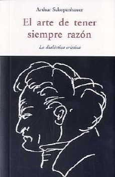 el arte de tener siempre la razon: la dialectica eristica-arthur schopenhauer-9788497167246