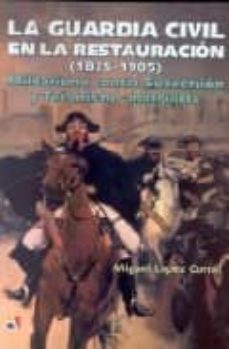 la guardia civil en la restauracion: militarismo contra subversio n y terrorismo anarquista-miguel lopez corral-9788497390446