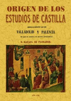 origen de los estudios de castilla (ed. facsimil de 1793)-rafael de floranes-9788497610346