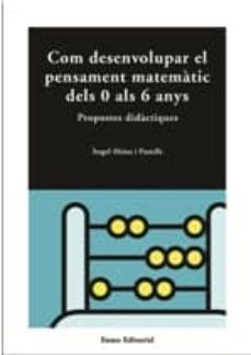 com desenvolupar el pensament matematic dels 0 al 6 anys: propost es didactiques-angel alsina-9788497660846