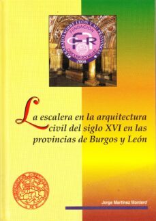 la escalera en la arquitectura civil del siglo xvi en las provinc ias de burgos y leon-jorge martinez montero-9788497734646