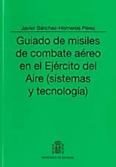 guiado de misiles de combate aereo en el ejercito del aire (siste mas y tecnologia)-javier sanchez horneros perez-9788497817646