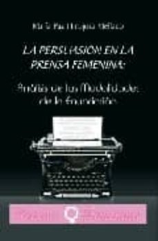 la persuasion en la prensa femenina: analisis de las modalidades en la enunciacion-maria paz hinojosa mellado-9788498219746