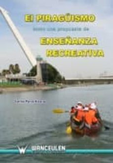 piraguismo como una propuesta de enseñanza recreativa-carlos parra alcaraz-9788498239546