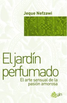 el jardin perfumado: el arte sensual de la pasion amorosa-9788498270846