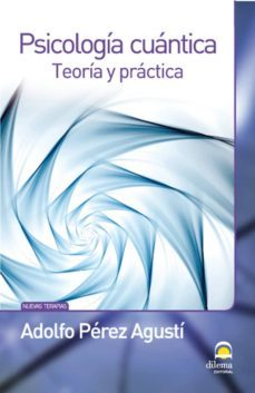 psicologia cuantica: teoria y practica-adolfo perez agusti-9788498272246