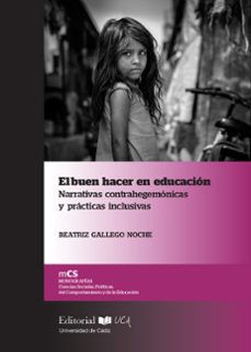 el buen hacer en educacion. narrativas contrahegemonicas y practi cas inclusivas-beatriz gallego noche-9788498287646