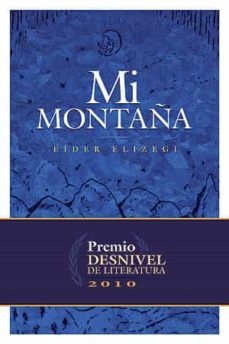mi montaña (premio desnivel de literatura 2010)-eider elizegi-9788498292046