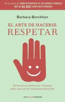 el arte de hacerse respetar: estrategias sencillas y solidas para aplicar en cualquier situacion-9788498672046