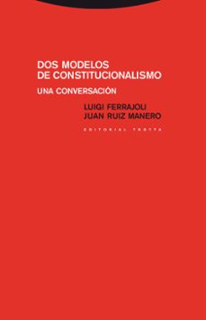 dos modelos de constitucionalismo: una conversacion-luigi ferrajoli-9788498792546