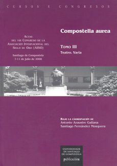 compostella aurea (tomo iii): teatro. varia (ed. bilingue castell ano-gallego)-9788498875546