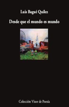 desde que el mundo es mundo-luis bague quilez-9788498954746