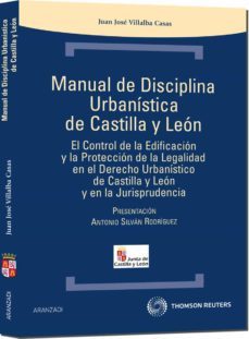 manual disciplina urbanistica para castilla y leon: control de la edificacion y la proteccion de la legalidad en el derecho urbanistico de castilla y leon y en la jurisprudencia-juan jose villalba casas-9788499033846