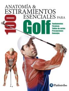 anatomia &amp; 100 estiramientos para golf. fundamentos, tecnicas, tablas de series, precauciones, consejos (color) (ebook)-2910022616852